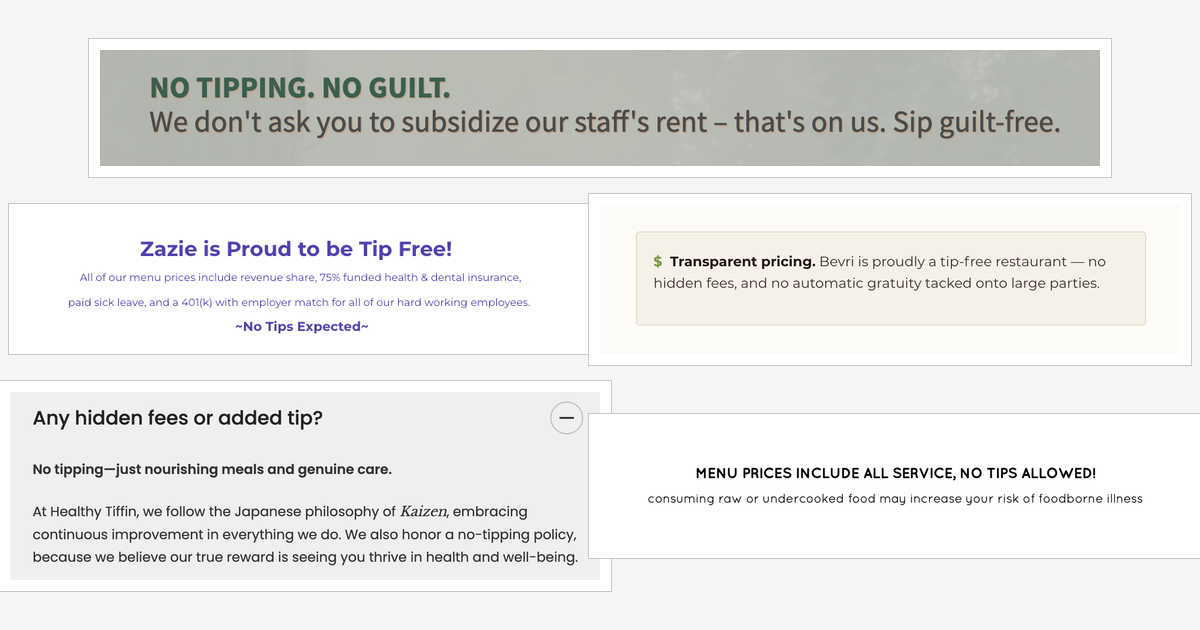A collage of five restaurant website excerpts stating no-tip policies directly, in their own words: Zazie in San Francisco (“Zazie is Proud to be Tip Free!”), Good Vybes & Brews in Oakland (“No tipping. No guilt.”), Bevri (“Transparent pricing. Bevri is proudly a tip-free restaurant.”), My Healthy Tiffin (“No tipping—just nourishing meals and genuine care.”), and Pearl Petaluma (“Menu prices include all service, no tips allowed!”).