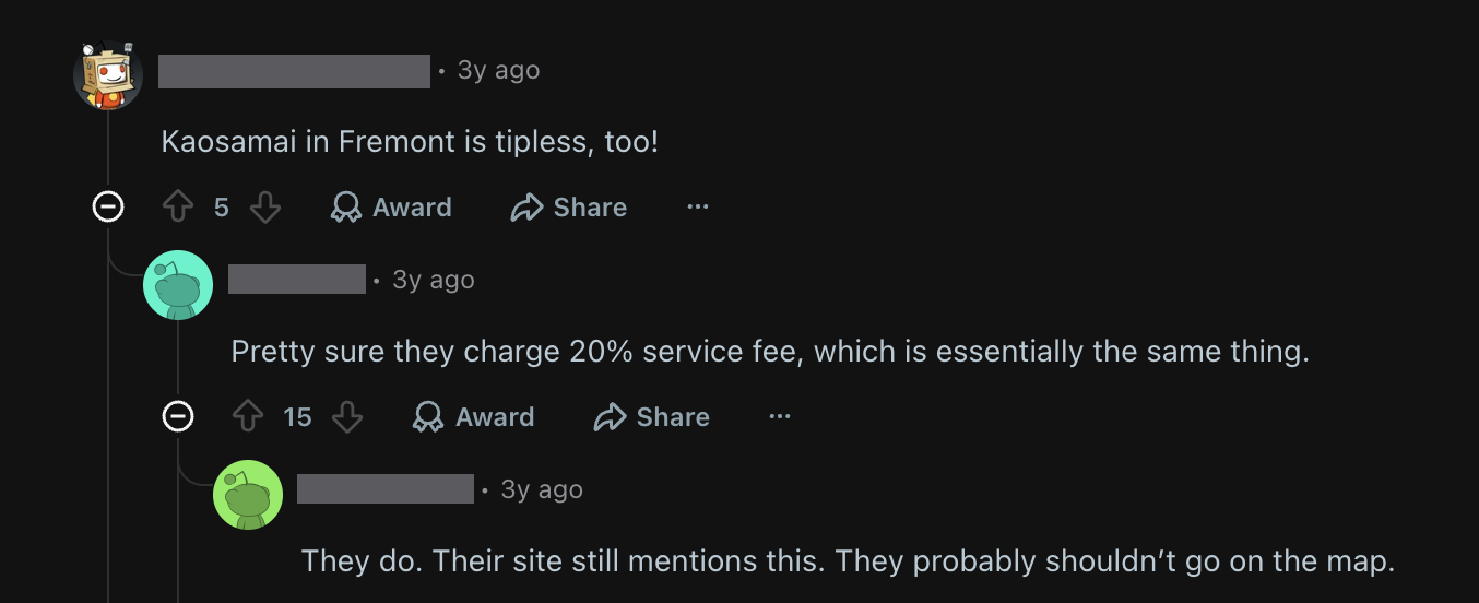 A Reddit comment thread, usernames hidden. The top comment reads “Kaosamai in Fremont is tipless, too!” A reply reads “Pretty sure they charge 20% service fee, which is essentially the same thing.” A further reply reads “They do. Their site still mentions this. They probably shouldn't go on the map.”